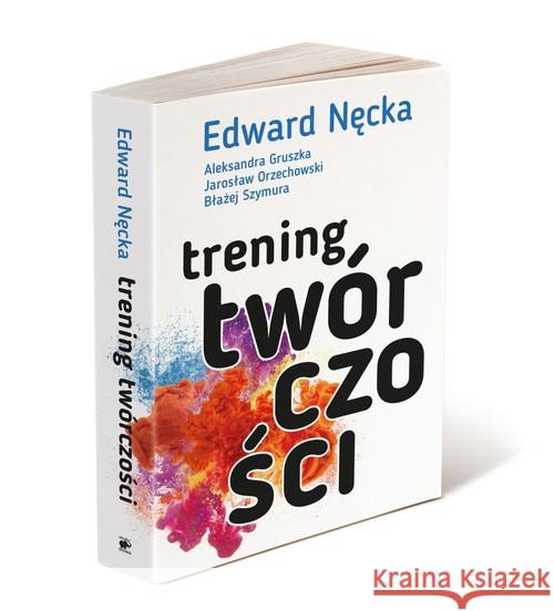 Trening twórczości Nęcka Edward Gruszka Aleksandra Orzechowski Jarosław 9788365731982 Smak Słowa - książka