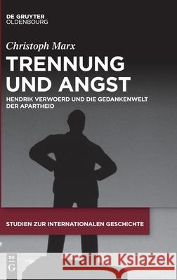 Trennung Und Angst: Hendrik Verwoerd Und Die Gedankenwelt Der Apartheid Marx, Christoph 9783110680447 De Gruyter (JL) - książka