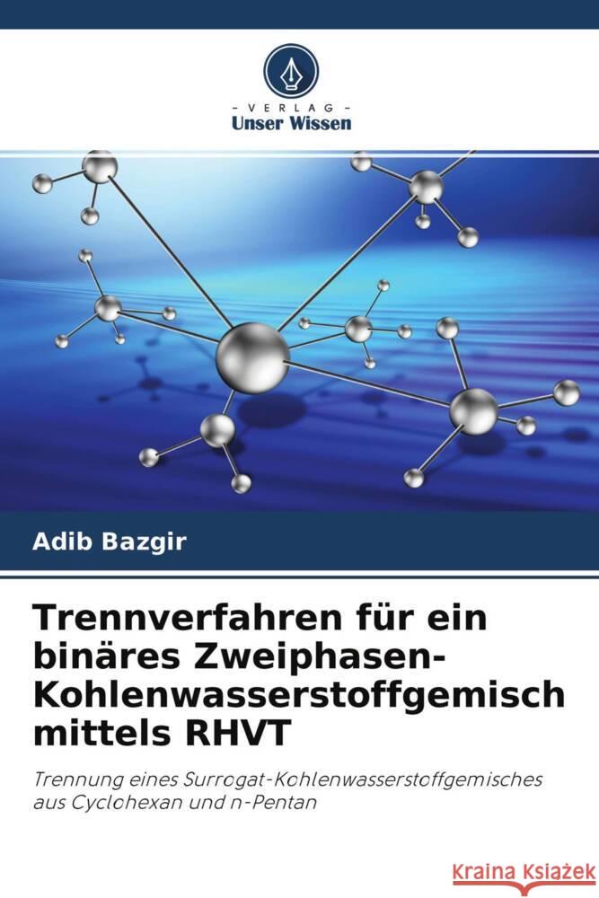 Trennverfahren für ein binäres Zweiphasen-Kohlenwasserstoffgemisch mittels RHVT Bazgir, Adib 9786204484884 Verlag Unser Wissen - książka