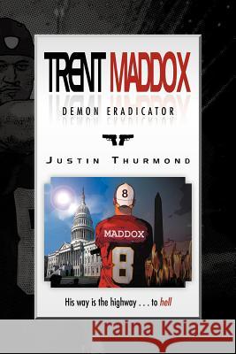 Trent Maddox - Demon Eradicator: His Way Is the Highway . . . to Hell Thurmond, Justin 9781469155036 Xlibris Corporation - książka