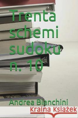 Trenta Schemi Sudoku N. 10 Andrea Bianchini 9781980580317 Independently Published - książka