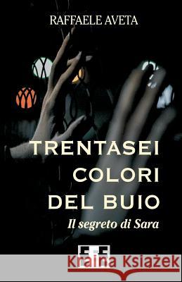 Trentasei Colori del Buio: Il Segreto Di Sara Raffaele Aveta 9788866904786 Eee - Edizioni Esordienti E-Book - książka