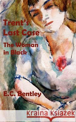 Trent's Last Case - The Woman in Black E. C. Bentley 9781781390535 Oxford City Press - książka