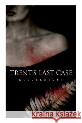 Trent's Last Case: A Detective Novel (Also known as The Woman in Black) E C Bentley 9788027332199 E-Artnow - książka