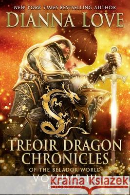 Treoir Dragon Chronicles of the Belador World(TM): Volume III, Books 7-9 Dianna Love 9781940651170 Silver Hawk Press - książka