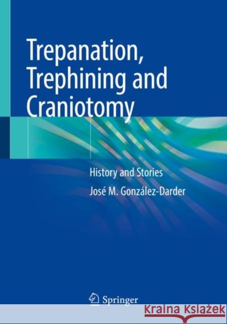 Trepanation, Trephining and Craniotomy: History and Stories Gonz 9783030222147 Springer - książka