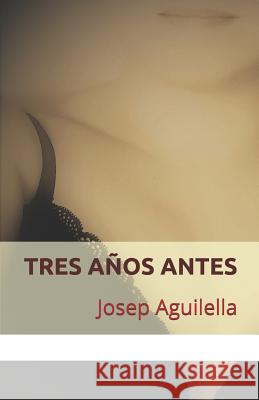 Tres años antes Aguilella, Josep 9781977891556 Createspace Independent Publishing Platform - książka