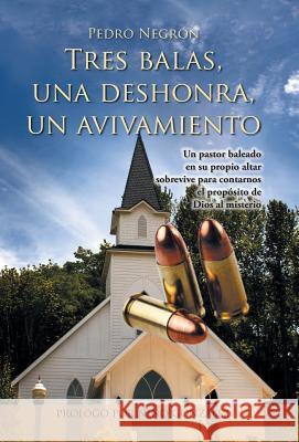 Tres Balas, Una Deshonra, Un Avivamiento Pedro Negron 9781463392055 Palibrio - książka