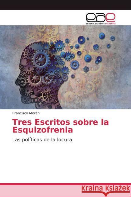 Tres Escritos sobre la Esquizofrenia : Las políticas de la locura Morán, Francisco 9786202114950 Editorial Académica Española - książka