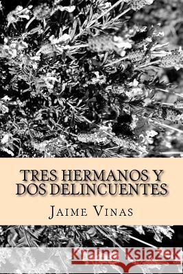 Tres Hermanos y dos Delincuentes Vinas, Jaime I. 9781545034613 Createspace Independent Publishing Platform - książka