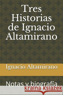 Tres Historias de Ignacio Altamirano: Notas y biografía Herrera, Rafael Arturo 9781686213908 Independently Published - książka
