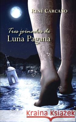 Tres jornadas de luna pagana Carcaño 9781543283389 Createspace Independent Publishing Platform - książka