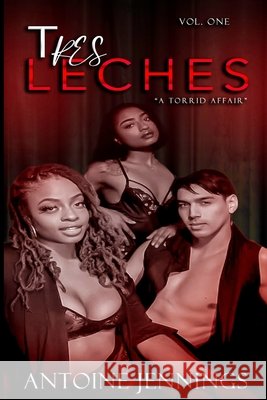 Tres Leches: A Torrid Love Affair Antoine Jennings 9798441144100 Independently Published - książka