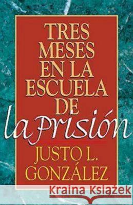 Tres Meses En La Escuela de la Prisión: Estudios Sobre Filipenses, Colosenses, Filemón Y Efesios Gonzalez, Justo L. 9780687027187 Abingdon Press - książka