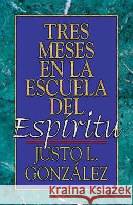 Tres Meses En La Escuela del Espíritu: Estudio Sobre Hechos Gonzalez, Justo L. 9780687025688 Abingdon Press - książka