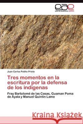 Tres momentos en la escritura por la defensa de los indígenas Patiño Prieto Juan Carlos 9783845489889 Editorial Acad Mica Espa Ola - książka