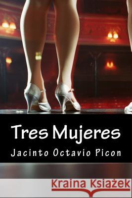 Tres Mujeres Jacinto Octavio Picon Onlyart Books 9781535423694 Createspace Independent Publishing Platform - książka