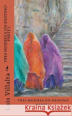 Tres Mujeres y un Destino Villalta, Luis Antonio 9781456514303 Createspace - książka