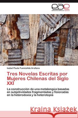 Tres Novelas Escritas por Mujeres Chilenas del Siglo XXI Fuenzalida Arellano Isabel Paula 9783845491318 Editorial Acad Mica Espa Ola - książka