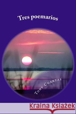 Tres poemarios Tony Cuartas 9781726369527 Createspace Independent Publishing Platform - książka