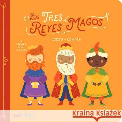 Tres Reyes Magos: Colors - Colores Patty Rodriguez Ariana Stein Citlali Reyes 9781947971103 Lil' Libros - książka