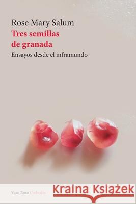Tres semillas de granada Rose Mary Salum 9788412195897 Vaso Roto Ediciones S.L - książka