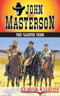 Tres Valientes Unidos John Masterson 9781619510456 Lady Valkyrie LLC - książka