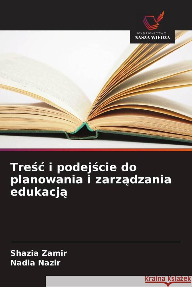 Tresc i podejscie do planowania i zarzadzania edukacja Zamir, Shazia, Nazir, Nadia 9786208307097 Wydawnictwo Nasza Wiedza - książka