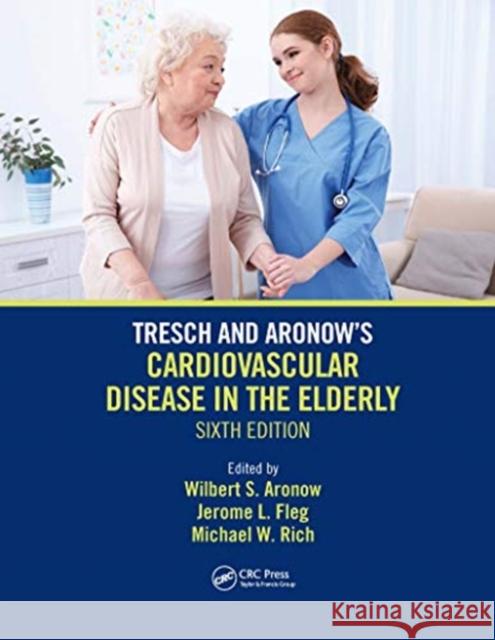 Tresch and Aronow's Cardiovascular Disease in the Elderly: Sixth Edition Wilbert S. Aronow Jerome L. Fleg Michael W. Rich 9780367655839 CRC Press - książka