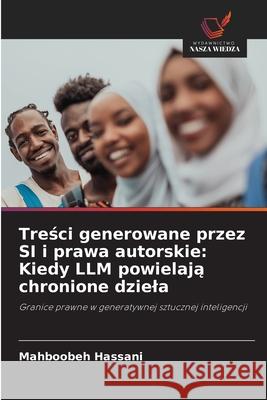 Tresci generowane przez SI i prawa autorskie: Kiedy LLM powielaja chronione dziela Hassani, Mahboobeh 9786208478926 Wydawnictwo Nasza Wiedza - książka