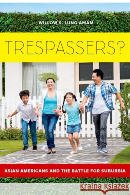 Trespassers?: Asian Americans and the Battle for Suburbia Lung–amam, Willow 9780520293892 John Wiley & Sons - książka