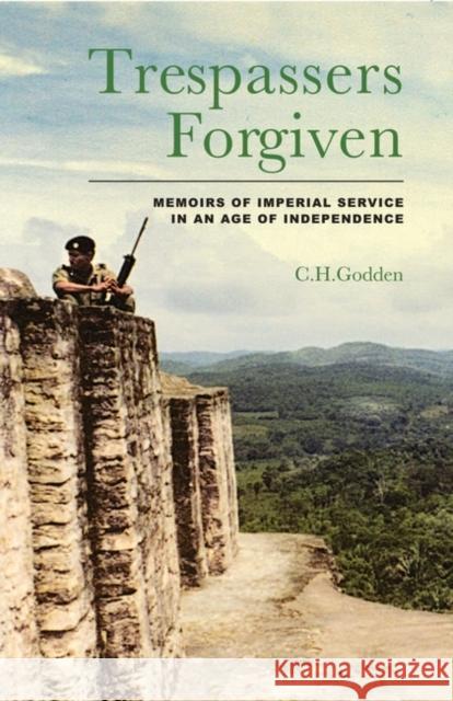 Trespassers Forgiven : Memoirs of Imperial Service in an Age of Independence C. H. Godden 9781845117801 Radcliffe Press - książka