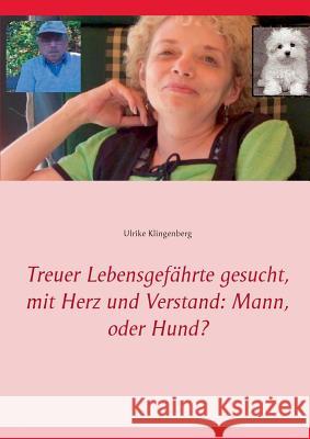 Treuer Lebensgefährte gesucht, mit Herz und Verstand: Mann, oder Hund? Ulrike Klingenberg 9783735793225 Books on Demand - książka