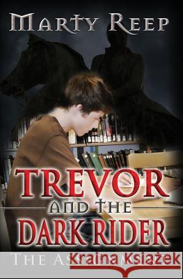 Trevor and the Dark Rider: The Assignment: Book 1 Marty Reep 9781499106923 Createspace - książka