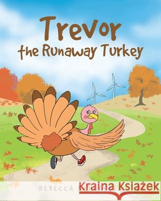 Trevor the Runaway Turkey Rebecca Schlaegel 9781636301921 Covenant Books - książka