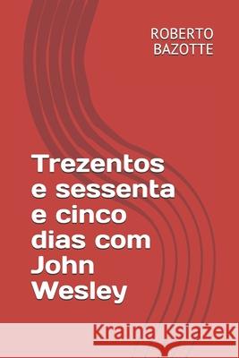 Trezentos e sessenta e cinco dias com John Wesley Roberto Barbosa Bazotte 9781097641659 Independently Published - książka