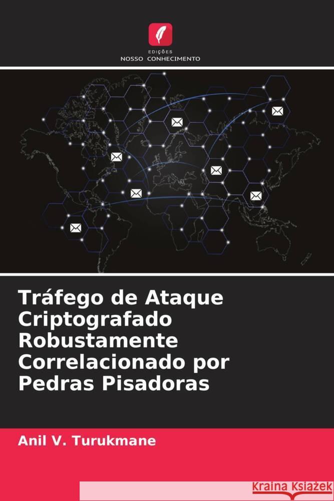 Tráfego de Ataque Criptografado Robustamente Correlacionado por Pedras Pisadoras Turukmane, Anil V. 9786205171714 Edições Nosso Conhecimento - książka