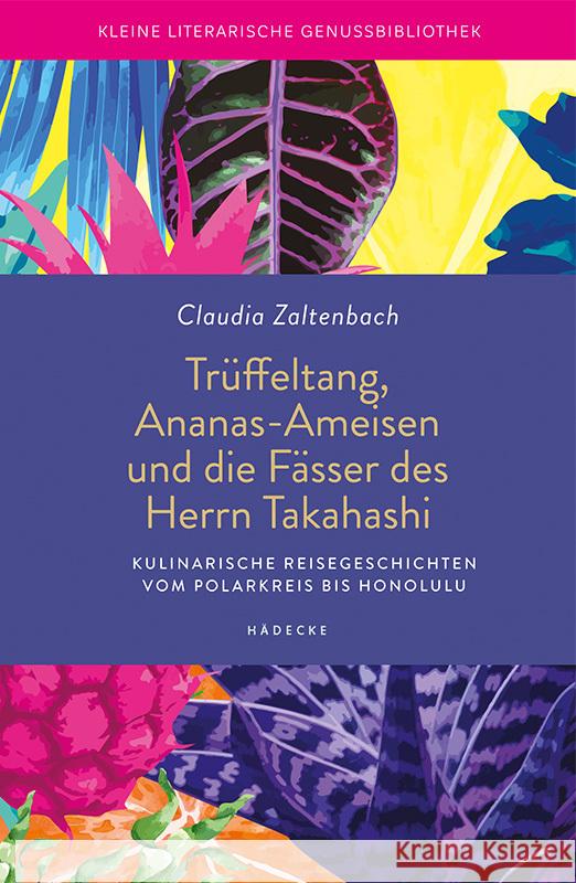 Trüffeltang, Ananas-Ameisen und die Fässer des Herrn Takahashi Zaltenbach, Claudia 9783775008136 Hädecke - książka