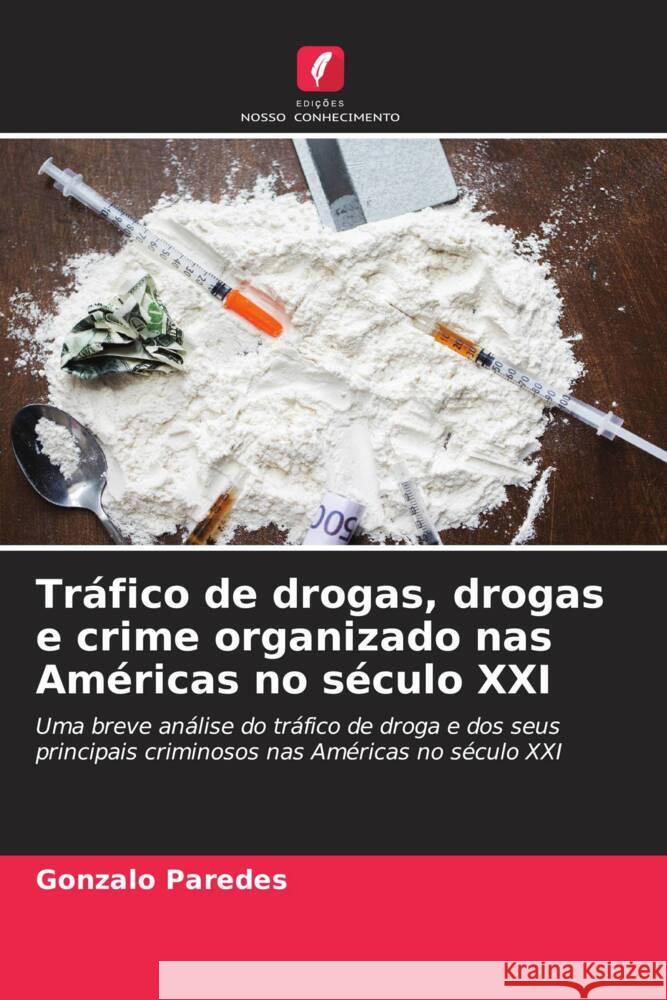 Tráfico de drogas, drogas e crime organizado nas Américas no século XXI Paredes, Gonzalo 9786206304906 Edições Nosso Conhecimento - książka