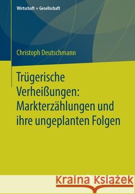 Trügerische Verheißungen: Markterzählungen Und Ihre Ungeplanten Folgen Deutschmann, Christoph 9783658285814 Springer vs - książka