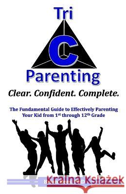 Tri-C Parenting: The Fundamental Guide to Effectively Parenting Your 1st Through 12th Grader. Brian Rees Stephi Chan Monique M Hayes 9781736758410 Rees Core Inc. - książka