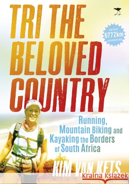 Tri the Beloved Country: Running, Mountain Biking and Kayaking the Borders of South Africa Kim Va 9781431421343 Jacana Media - książka