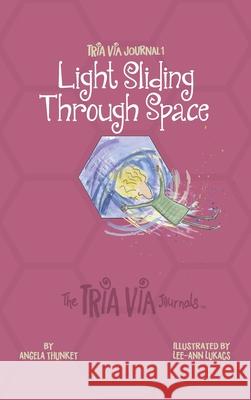 TRIA VIA Journal 1: Light Sliding Through Space Angela Thunket Lee-Ann Lukacs 9781989269404 Sharesnacks - książka