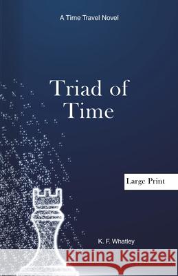 Triad of Time: A Time Travel Novel Kf Whatley 9781735926056 Kf Whatley - książka