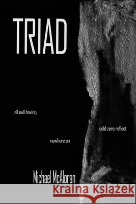 Triad: Omnibus Edition, inc 'all null having' / 'nowhereon' / 'cold zero reflect' Michael McAloran 9781678096038 Lulu.com - książka