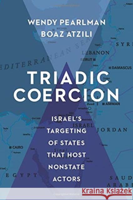 Triadic Coercion: Israel's Targeting of States That Host Nonstate Actors Pearlman, Wendy 9780231171854 Columbia University Press - książka