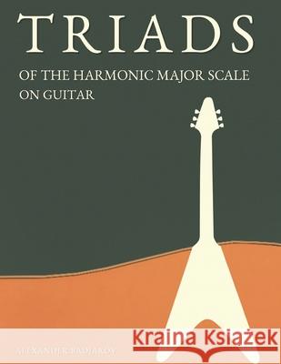 Triads of the Harmonic Major Scale on Guitar Alexander Badiarov 9798412926230 Independently Published - książka