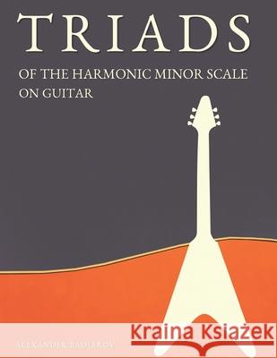 Triads of the Harmonic Minor Scale on Guitar Alexander Badiarov 9798412924977 Independently Published - książka