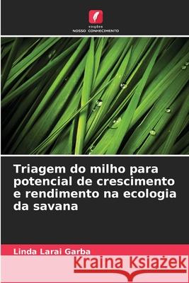 Triagem do milho para potencial de crescimento e rendimento na ecologia da savana Garba, Linda Larai 9786208458201 Edições Nosso Conhecimento - książka