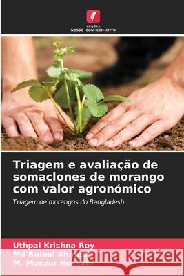 Triagem e avaliação de somaclones de morango com valor agronómico Krishna Roy, Uthpal, Bulbul Ahmed, Md, Monzur Hossain, M. 9786209342479 Edições Nosso Conhecimento - książka